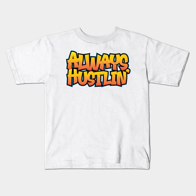 Always Hustlin' Kids T-Shirt by Wright Art